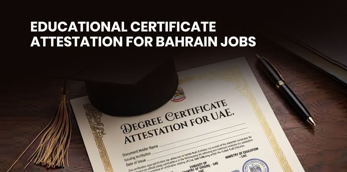 Educational Certificate Attestation for Bahrain: Process & Requirements